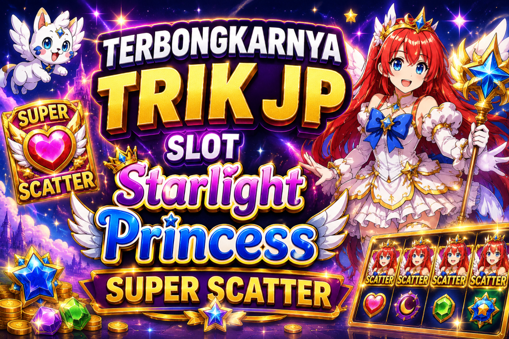 Terbongkarnya Trik JP Slot Starlight Princess Super Scatter